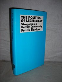 Politics of Legitimacy: Struggles in a Belfast Community (International Library of Society)