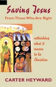 Saving Jesus from Those Who Are Right: Rethinking What It Means to Be Christian