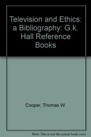 Television and Ethics: A Bibliography (G.K. Hall Reference Books)