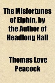 The Misfortunes of Elphin, by the Author of Headlong Hall