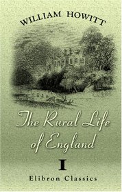 The Rural Life of England: Volume 1