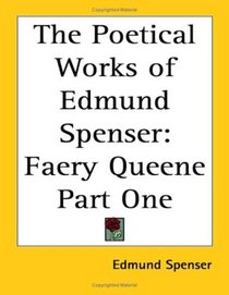 The Poetical Works of Edmund Spenser: Faery Queene Part One (pt.1)