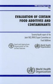 Evaluation of Certain Food Additives and Contaminants: Seventy-fourth Report of the Joint FAO/WHO Expert Committee on Food Additives (WHO Technical Report Series)