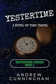 Yestertime: A Novel of Time Travel (Yestertime Series)