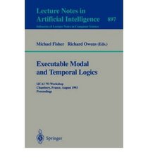 Executable Modal and Temporal Logics: Ijcai '93 Workshop, Chambery, France, August 28, 1993 : Proceedings (Lecture Notes in Computer Science)