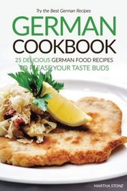 German Cookbook - 25 Delicious German Food Recipes to Please your Taste Buds: Try the Best German Recipes