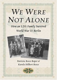 We Were Not Alone: How an Lds Family Survived World War II Berlin