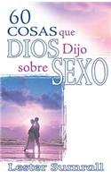 60 Cosas que Dios Dijo sobre Sexo (60 Things God Said About Sex) (Spanish Edition)