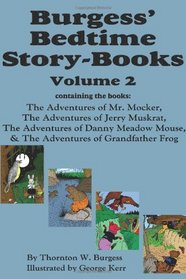 Burgess' Bedtime Story-Books, Vol. 2: The Adventures of Mr. Mocker, Jerry Muskrat, Danny Meadow Mouse, Grandfather Frog