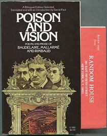 Poison and Vision: Poems and Prose of Baudelaire, Mallarme and Rimbaud (Bilingual Edition)