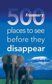 Frommers 500 Places to See Before They Disappear (500 Places)