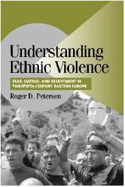 Understanding Ethnic Violence : Fear, Hatred, and Resentment in Twentieth-Century Eastern Europe (Cambridge Studies in Comparative Politics)
