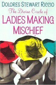 The Divine Circle of Ladies Making Mischief (Divine Circle of Ladies Making Mischief, Bk 1)