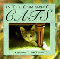 In The Company Of Cats : A Tribute to the Feline