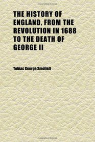 The History of England, From the Revolution in 1688 to the Death of George Ii (Volume 1); Designed as a Continuation of Hume. Embellished With