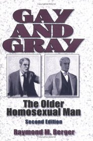 Gay and Gray: The Older Homosexual Man (Haworth Gay & Lesbian Studies)