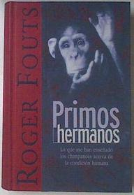 Primos Hermanos: Lo Que Me Han Ensenado Los Chimpances Acerca de La Condicion Humana (Spanish Edition)