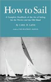 How to Sail: A Complete Handbook of the Art of Sailing for the Novice and the Old Hand