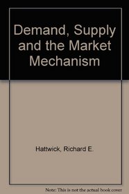 Demand, Supply and the Market Mechanism