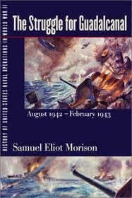 History of United States Naval Operations in World War II. Vol. 5: The Struggle for Guadalcanal, August 1942-February 1943
