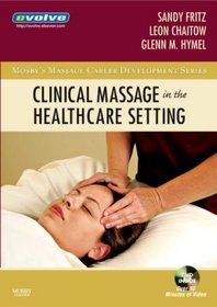 Clinical Massage in the Healthcare Setting (Mosby's Massage Career Development)