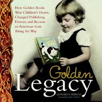 Golden Legacy: How Golden Books Won Children's Hearts, Changed Publishing Forever, and Became An American Icon Along the Way (Deluxe Golden Book)