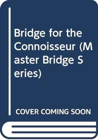 Bridge for the Connoisseur (Master Bridge Series)