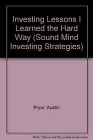 Investing Lessons I Learned the Hard Way: Finding Security in Timeless Truths (Sound Mind Investing Strategies)