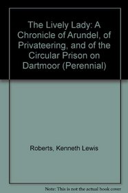 The Lively Lady: A Chronicle of Arundel, of Privateering, and of the Circular Prison on Dartmoor (Perennial)