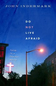 Do Not Live Afraid: Faith in a Fearful World