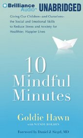 10 Mindful Minutes: Giving Our Children the Social and Emotional Skills to Lead Smarter, Healthier, and Happier Lives
