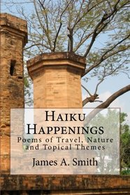 Haiku Happenings: Poems of Travel, Nature and Topical Themes