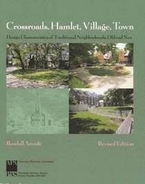 Crossroads, Hamlet, Village, Town: Design Charac-teristics Of Traditional Neighborhoods, Old And New