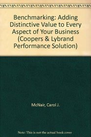 Benchmarking: Adding Distinctive Value to Every Aspect of Your Business (Coopers & Lybrand Performance Solution)