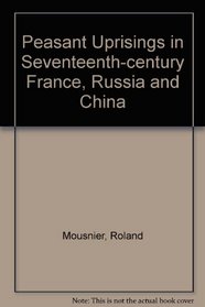 Peasant uprisings in seventeenth-century France, Russia and China; (Great revolutions series)