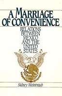 A Marriage of Convenience: Relations Between Mexico and the United States : A Twentieth Century Fund Report