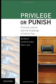 Privilege or Punish: Criminal Justice and the Challenge of Family Ties