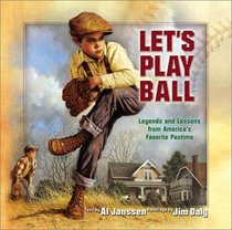 Let's Play Ball: Legends and Lessons from America's Favorite Pastime