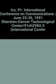 Icc, 91: International Conference on Communications : June 23-26, 1991 Sheraton-Denver Technological Center/91Ch2984-3 (International Conference on Communications//Conference Record)