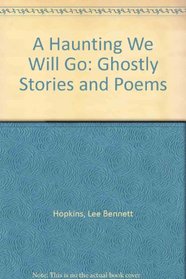 A Haunting We Will Go: Ghostly Stories and Poems