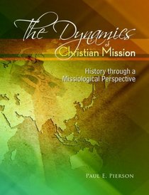 The Dynamics Of Christian Mission: History Through A Missiological Perspective
