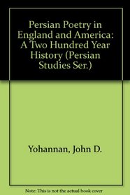 Persian Poetry in England and America: A Two Hundred Year History (Persian Studies Ser.)