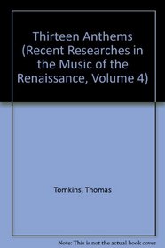 Thirteen Anthems (Recent Researches in the Music of the Renaissance, Volume 4)