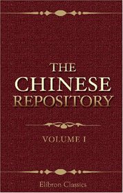 The Chinese Repository: Volume 1. No.1-12. From May, 1832, to April, 1833