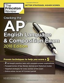 Cracking the AP English Language & Composition Exam, 2018 Edition: Proven Techniques to Help You Score a 5 (College Test Preparation)