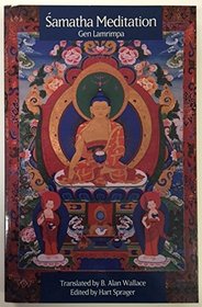Samatha Meditation: Tibetan Buddhist Teachings on the Cultivation of Meditative Quiescence