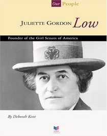 Juliette Gordon Low: Founder of the Girl Scouts of America (Spirit of America, Our People)