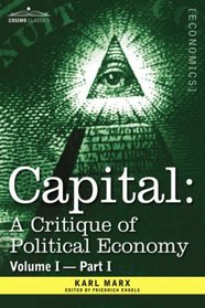 CAPITAL: A Critique of Political Economy - Vol. I-Part I: The Process of Capitalist Production