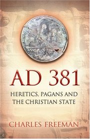 381 A.D.: Heretics, Pagans and the Christian State