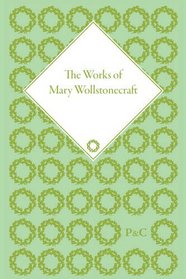 The Works of Mary Wollstonecraft (Pickering Masters)